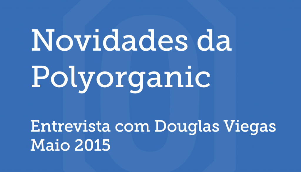 destaque-Novidades-Polyorganic-Maio-2015-Entrevista-Douglas-Viegas