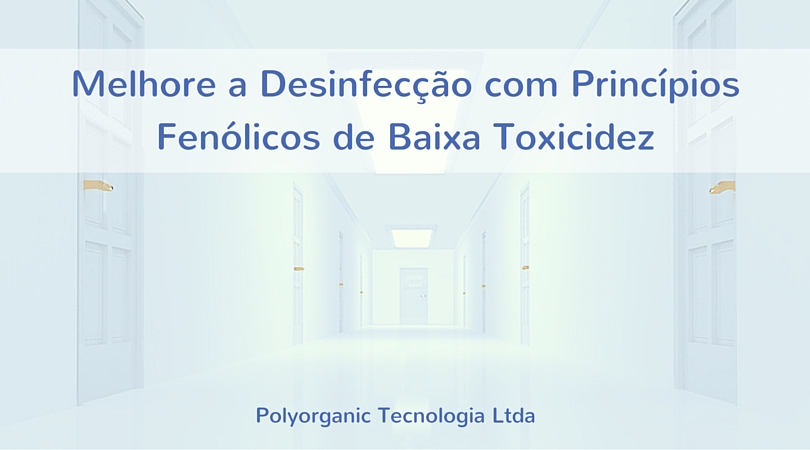 Melhore a Desinfecção com Princípios Fenólicos de Baixa Toxicidez